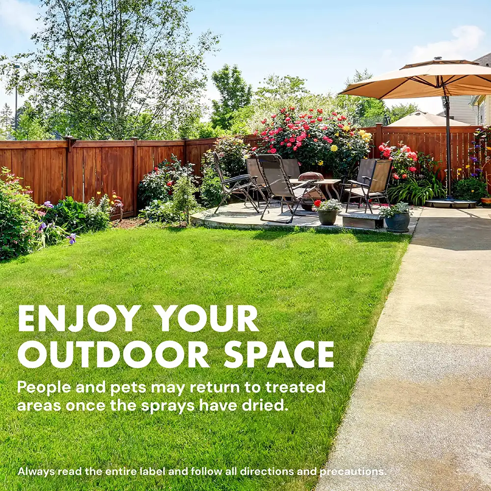 Enjoy your outdoor space. people and pets may return to treated areas once the sprays have dried.